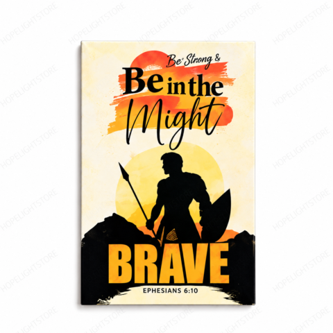 Be Strong & Be Brave | Ephesians 6:10 | Fridge Magnet